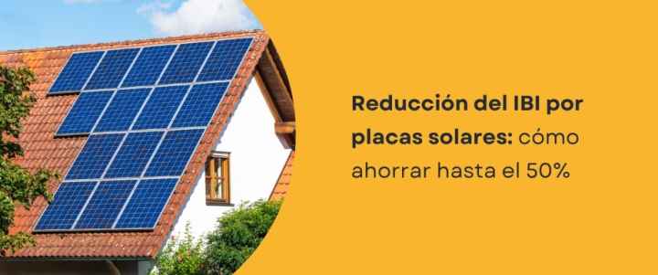 Reducción del IBI por placas solares: cómo ahorrar hasta el 50%