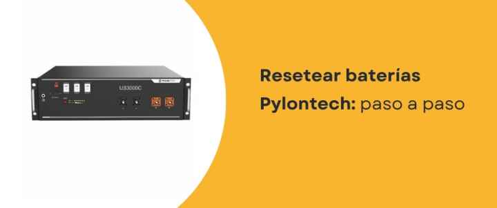 Resetear baterías Pylontech: paso a paso