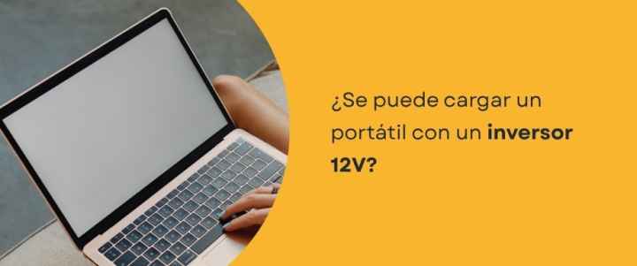 ¿Se puede cargar un portátil con un inversor 12V?