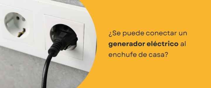 ¿Se puede conectar un generador eléctrico al enchufe de casa?