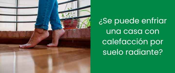 ¿Se puede enfriar una casa con calefacción por suelo radiante?