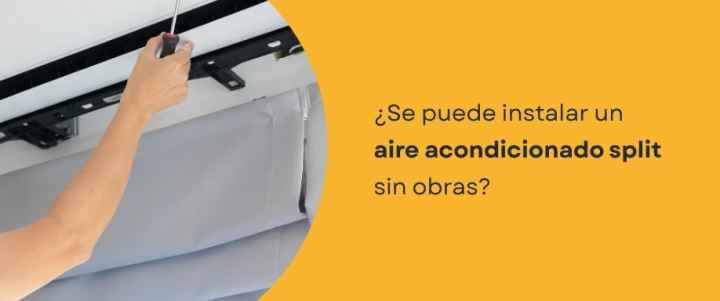 ¿Se puede instalar un aire acondicionado split sin obras?