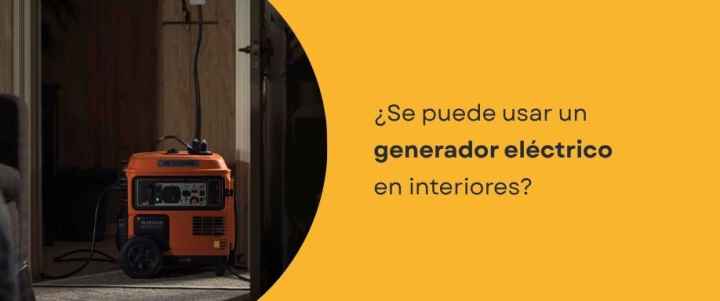 ¿Se puede usar un generador eléctrico en interiores?