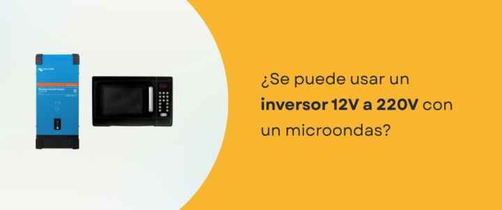 ¿Se puede usar un inversor 12V a 220V con un microondas?