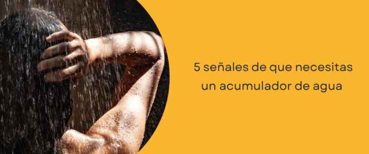 5 señales de que necesitas un acumulador de agua