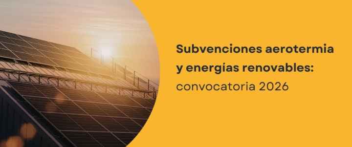 Subvenciones aerotermia y energías renovables: convocatoria 2026