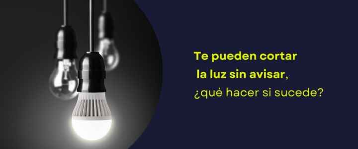Te pueden cortar la luz sin avisar, ¿qué hacer si sucede?