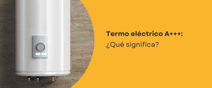 Termo eléctrico A+++: ¿Qué significa?