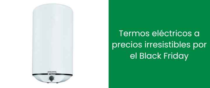 Termos eléctricos a precios irresistibles por el Black Friday