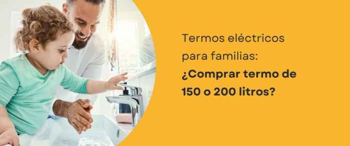 Termos eléctricos para familias: ¿Comprar el de 150 o 200 litros?