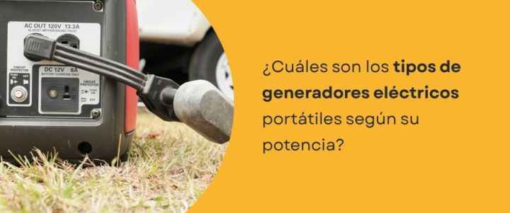 ¿Cuáles son los tipos de generadores eléctricos portátiles según su potencia? ¿Cuáles son los tipos de generadores eléctricos portátiles según su potencia?