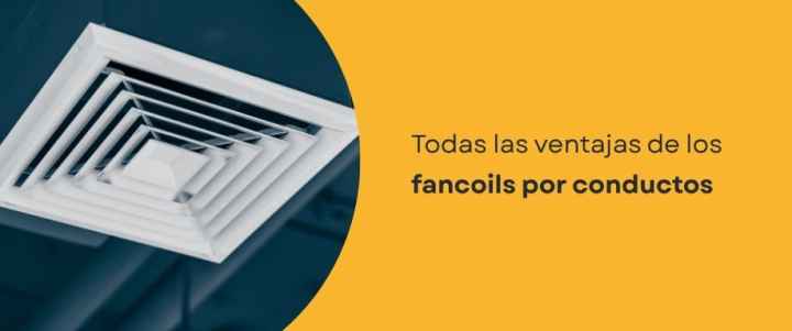 Todas las ventajas de los fancoils por conductos