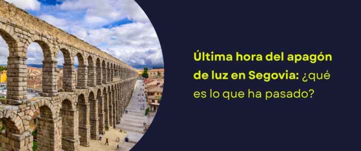 Última hora del apagón de luz en Segovia: ¿qué es lo que ha pasado?