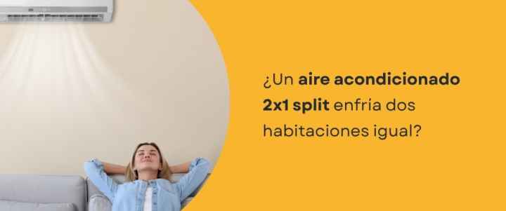 ¿Un aire acondicionado 2x1 split enfría dos habitaciones igual? ¿Un aire acondicionado 2x1 split enfría dos habitaciones igual?