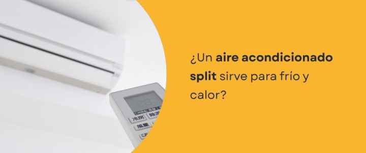 ¿Un aire acondicionado split sirve para frío y calor? ¿Un aire acondicionado split sirve para frío y calor?