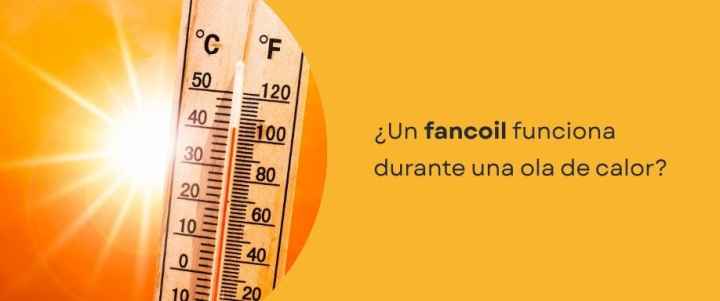 ¿Un fancoil funciona durante una ola de calor?