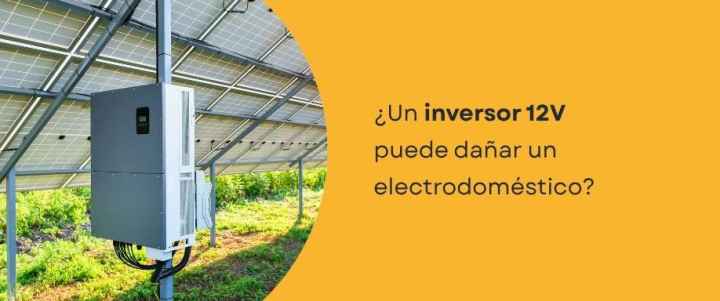 ¿Un inversor 12V puede dañar un electrodoméstico?