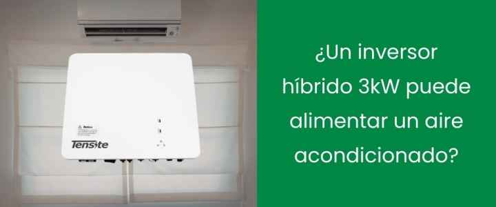 ¿Un inversor híbrido 3kW puede alimentar un aire acondicionado?
