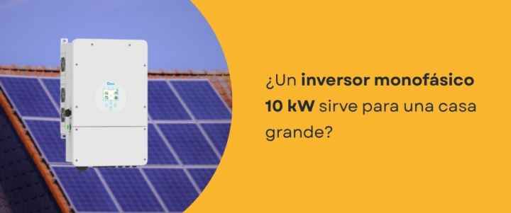 ¿Un inversor monofásico 10 kW sirve para una casa grande?