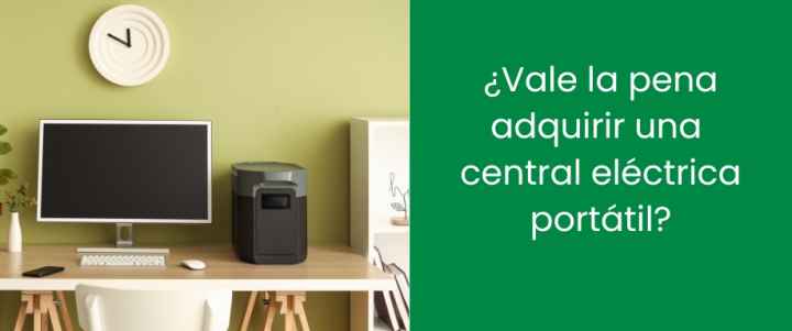 ¿Vale la pena adquirir una central eléctrica portátil?