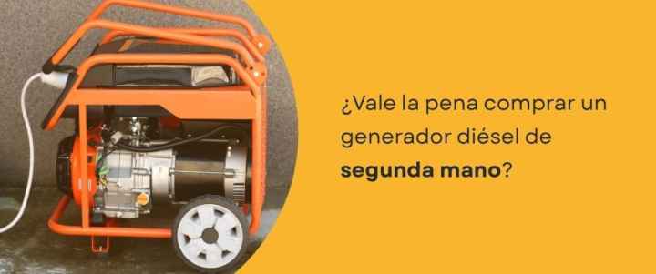 ¿Vale la pena comprar un generador diésel de segunda mano​?