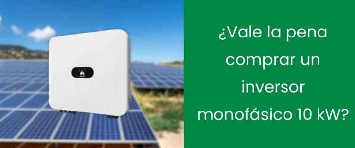 ¿Vale la pena comprar un inversor monofásico 10 kW? ¿Vale la pena comprar un inversor monofásico 10 kW?