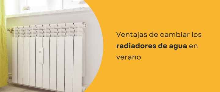 Ventajas de cambiar los radiadores de agua en verano