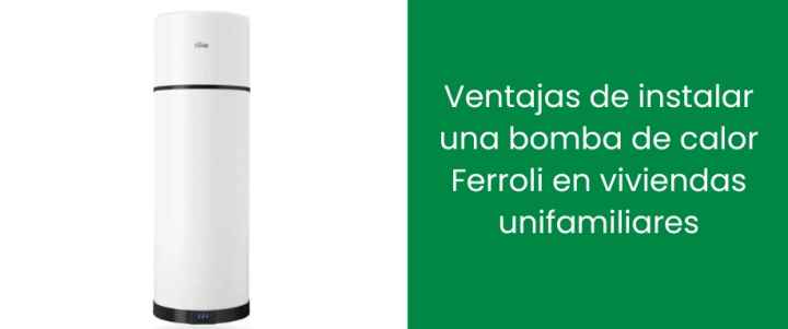 Ventajas de instalar una bomba de calor Ferroli en viviendas unifamiliares