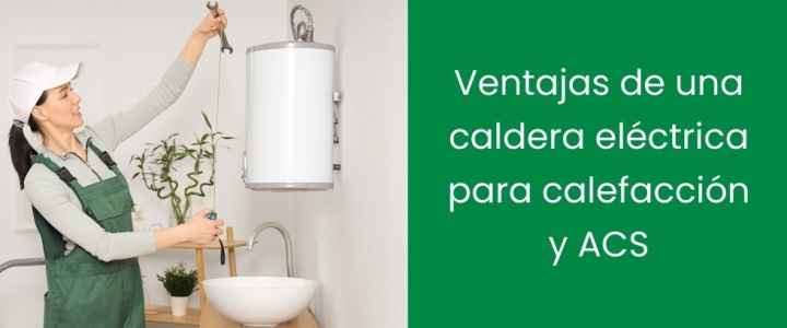 Ventajas de una caldera eléctrica para calefacción y ACS