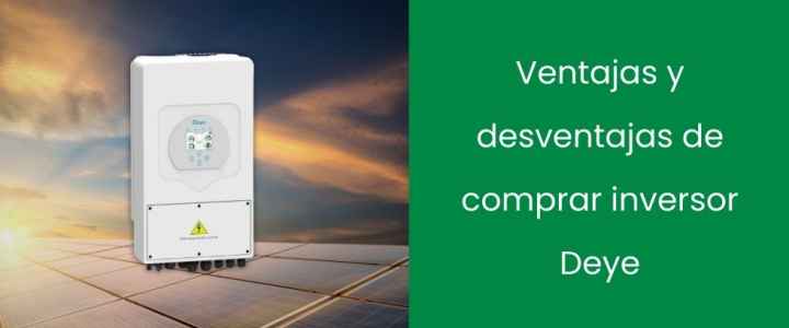 Ventajas y desventajas de comprar inversor Deye