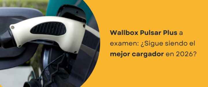 Wallbox Pulsar Plus a examen: ¿Sigue siendo el mejor cargador en 2026?