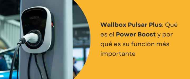 Wallbox Pulsar Plus: Qué es el Power Boost y por qué es su función más importante
