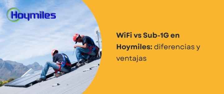 WiFi vs Sub-1G en Hoymiles: diferencias y ventajas