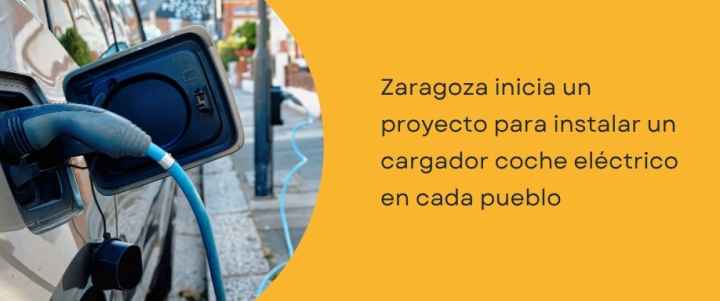Zaragoza inicia un proyecto para instalar un cargador coche eléctrico en cada pueblo Zaragoza inicia un proyecto para instalar un cargador coche eléctrico en cada pueblo